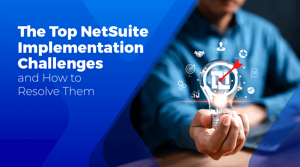 Top NetSuite Implementation Challenges and How to Resolve Them